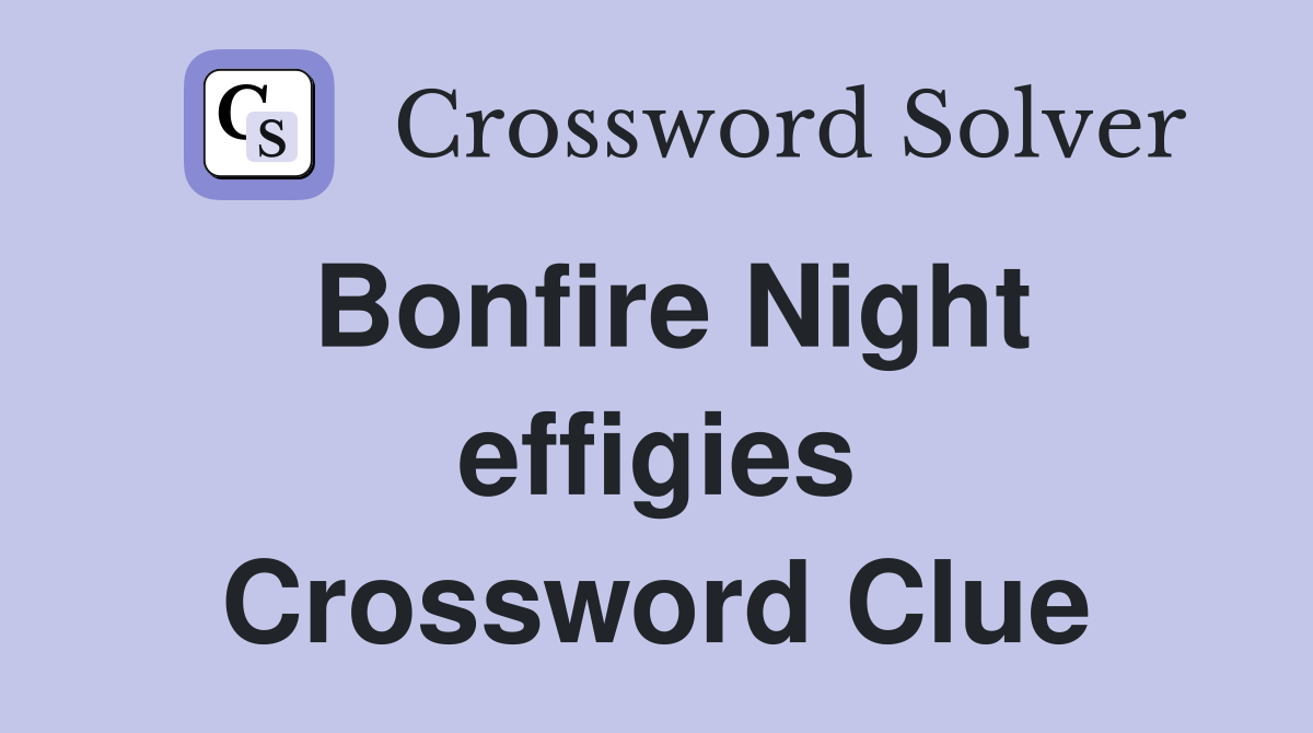 Bonfire Night effigies Crossword Clue
