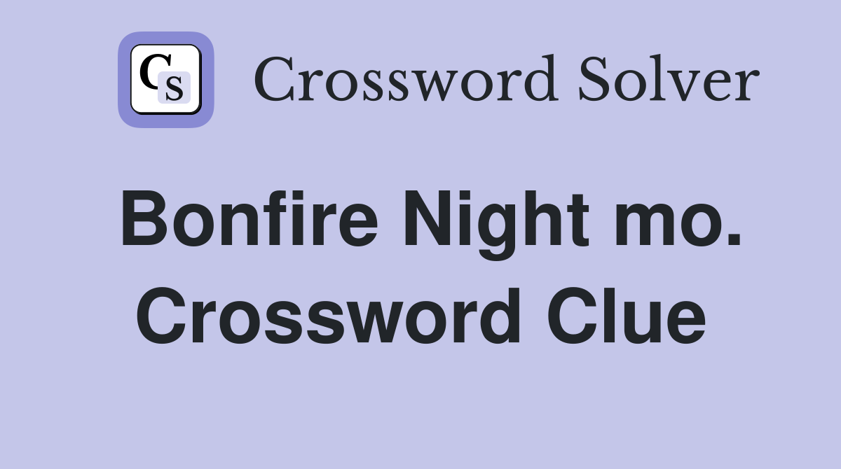 Bonfire Night mo. Crossword Clue
