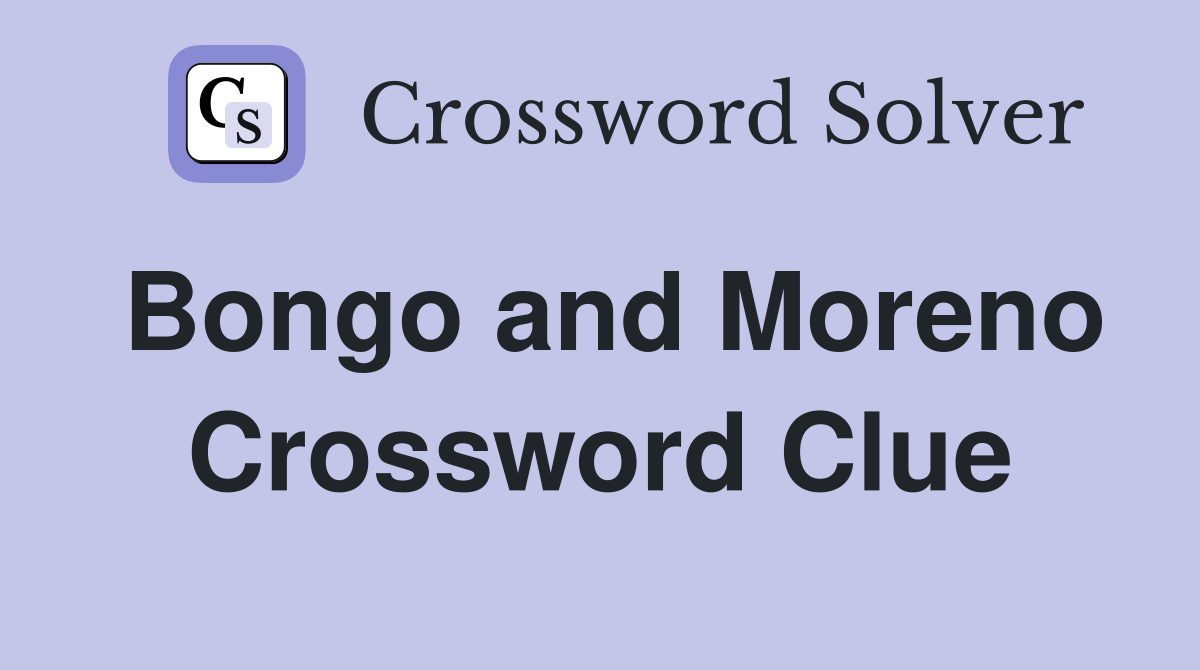 Bongo and Moreno Crossword Clue