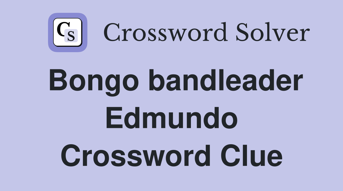Bongo bandleader Edmundo Crossword Clue