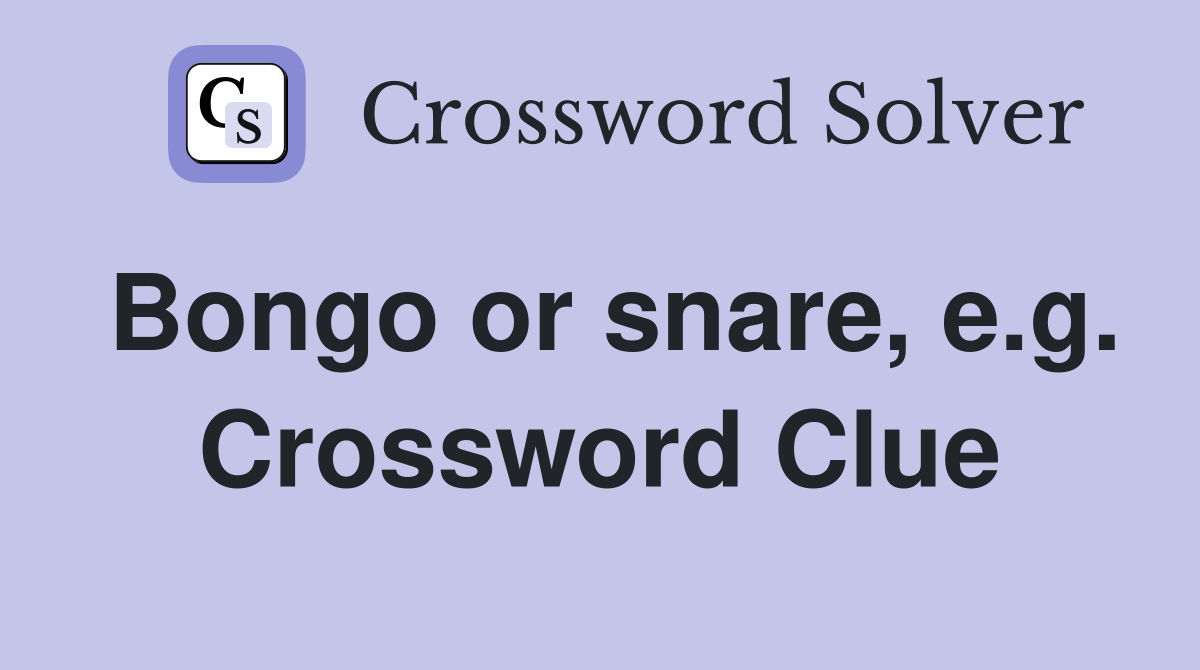 Bongo or snare, e.g. Crossword Clue