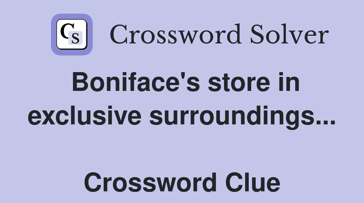 Boniface's store in exclusive surroundings...  Crossword Clue