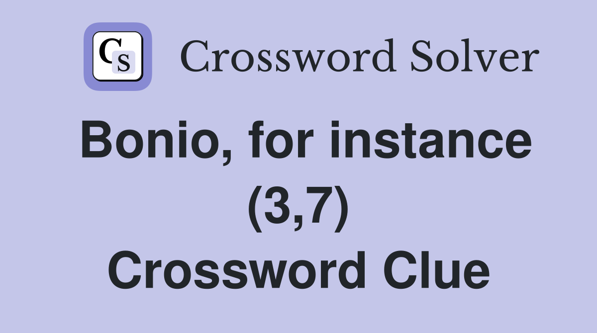 Bonio, for instance (3,7) Crossword Clue