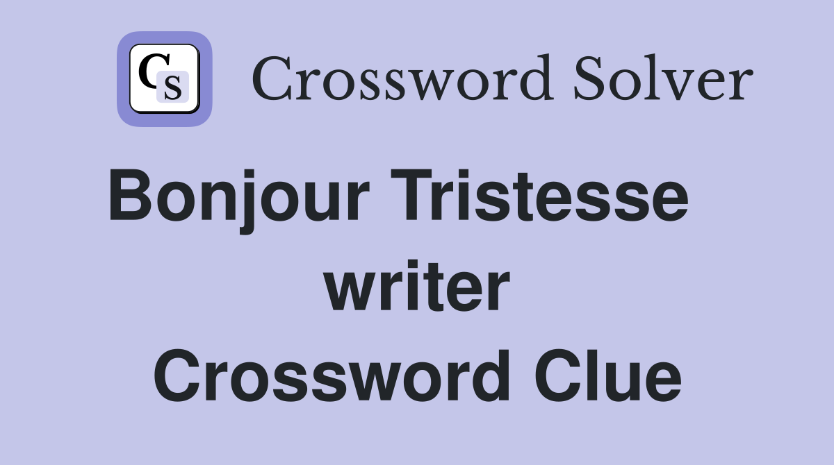 Bonjour Tristesse    writer Crossword Clue