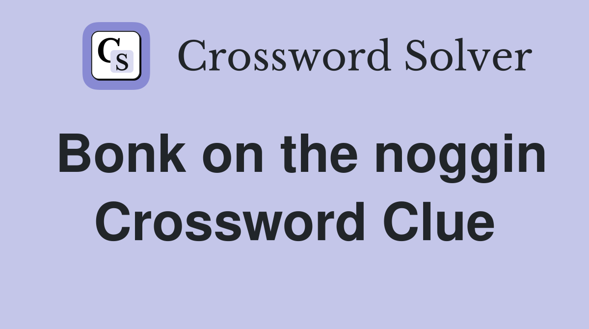 Bonk on the noggin Crossword Clue