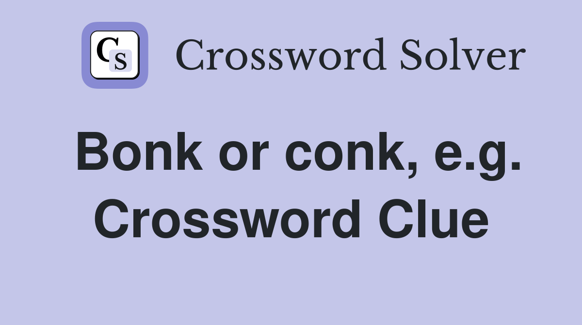 Bonk or conk, e.g. Crossword Clue