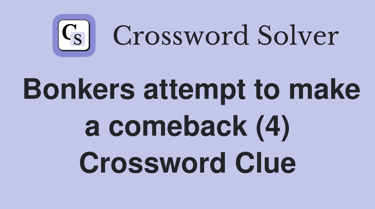 Bonkers attempt to make a comeback (4) Crossword Clue