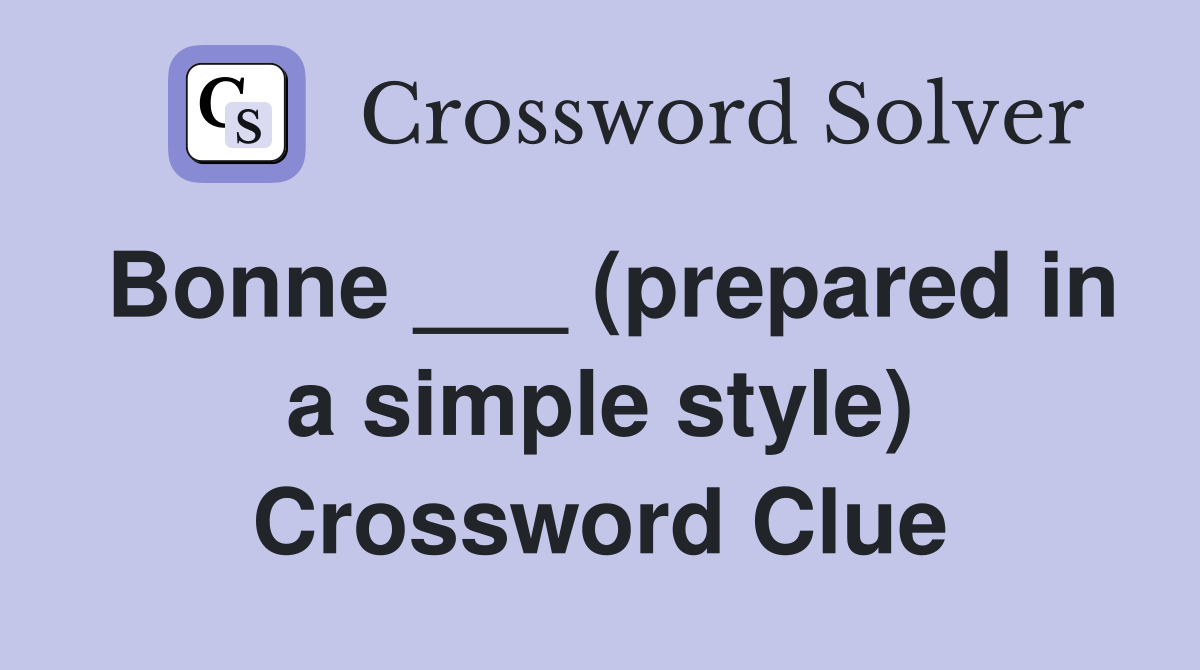 Bonne ___ (prepared in a simple style) Crossword Clue