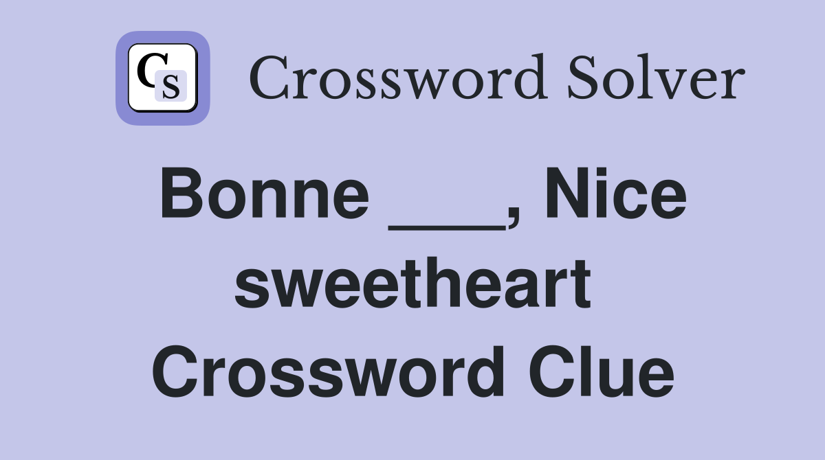 Bonne ___, Nice sweetheart Crossword Clue