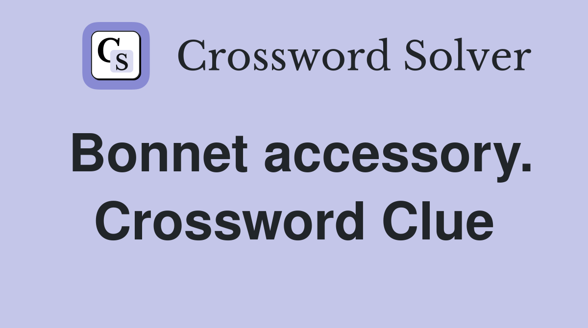 Bonnet accessory. Crossword Clue