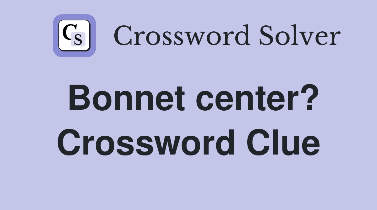 Bonnet center? Crossword Clue