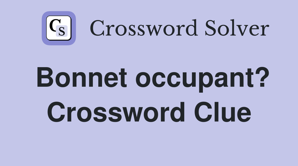 Bonnet occupant? Crossword Clue