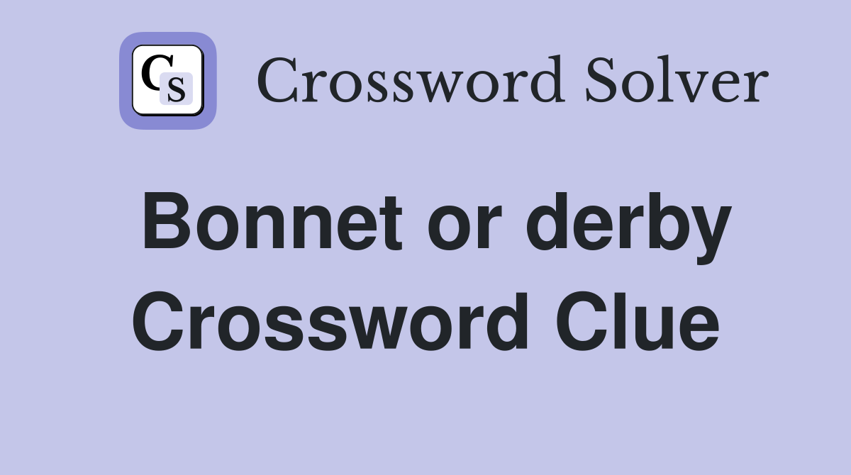Bonnet or derby Crossword Clue