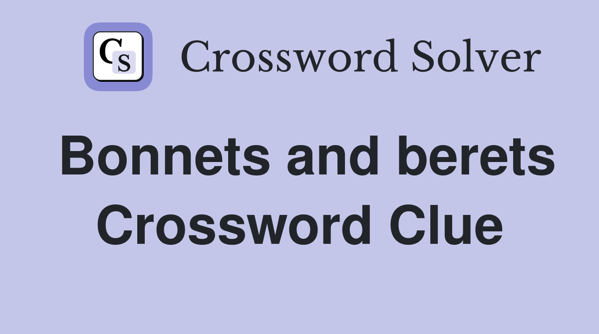 Bonnets and berets Crossword Clue