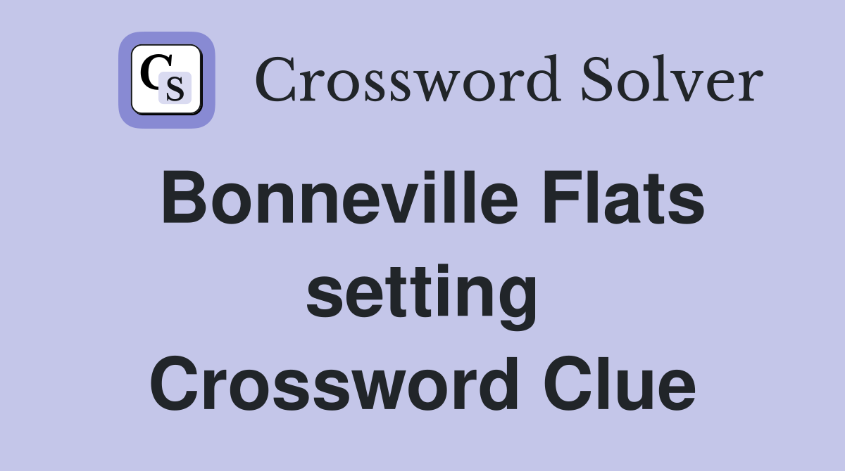 Bonneville Flats setting Crossword Clue