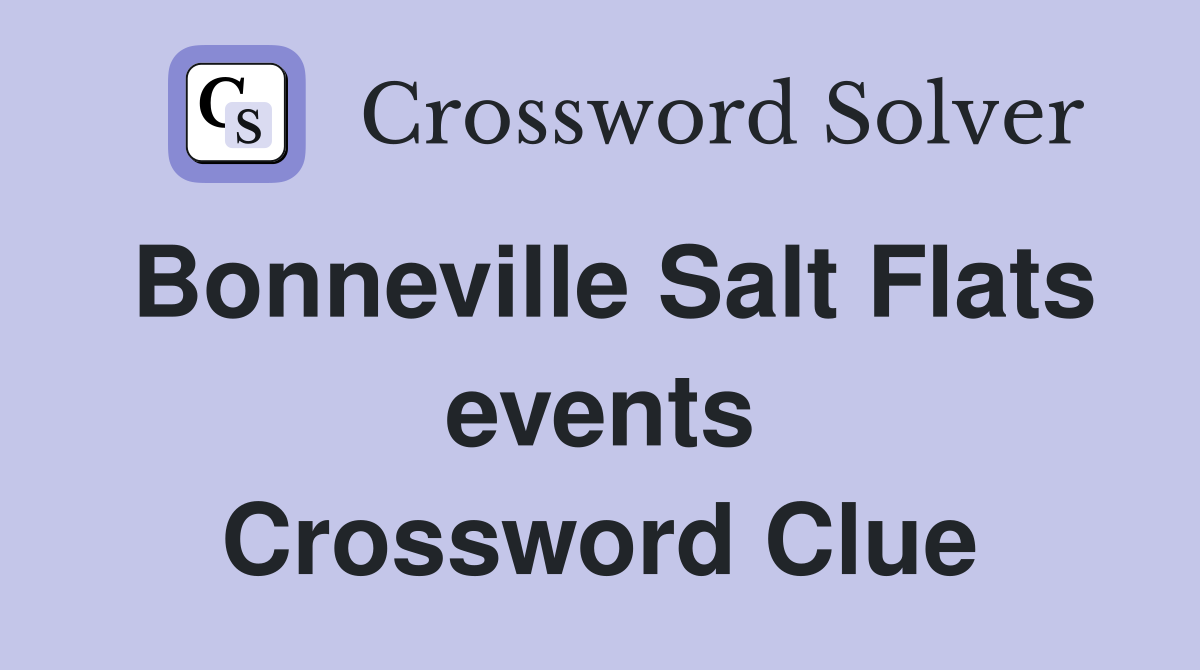 Bonneville Salt Flats events Crossword Clue