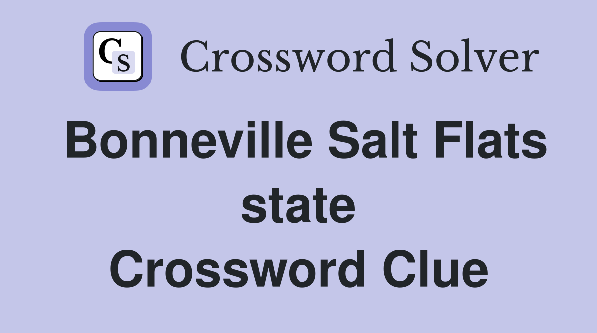 Bonneville Salt Flats state Crossword Clue
