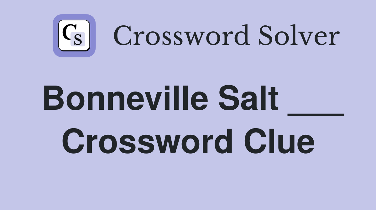 Bonneville Salt ___ Crossword Clue