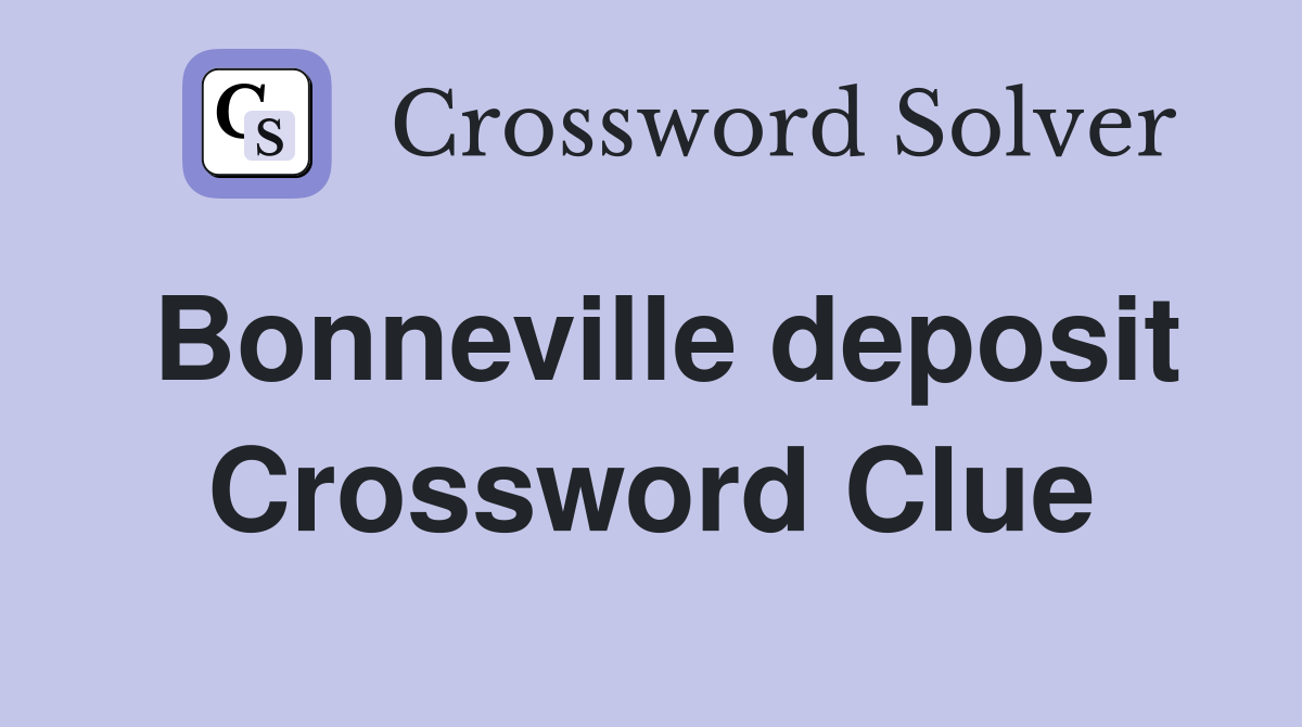 Bonneville deposit Crossword Clue