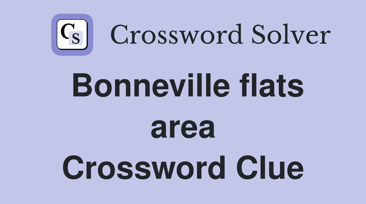 Bonneville flats area Crossword Clue