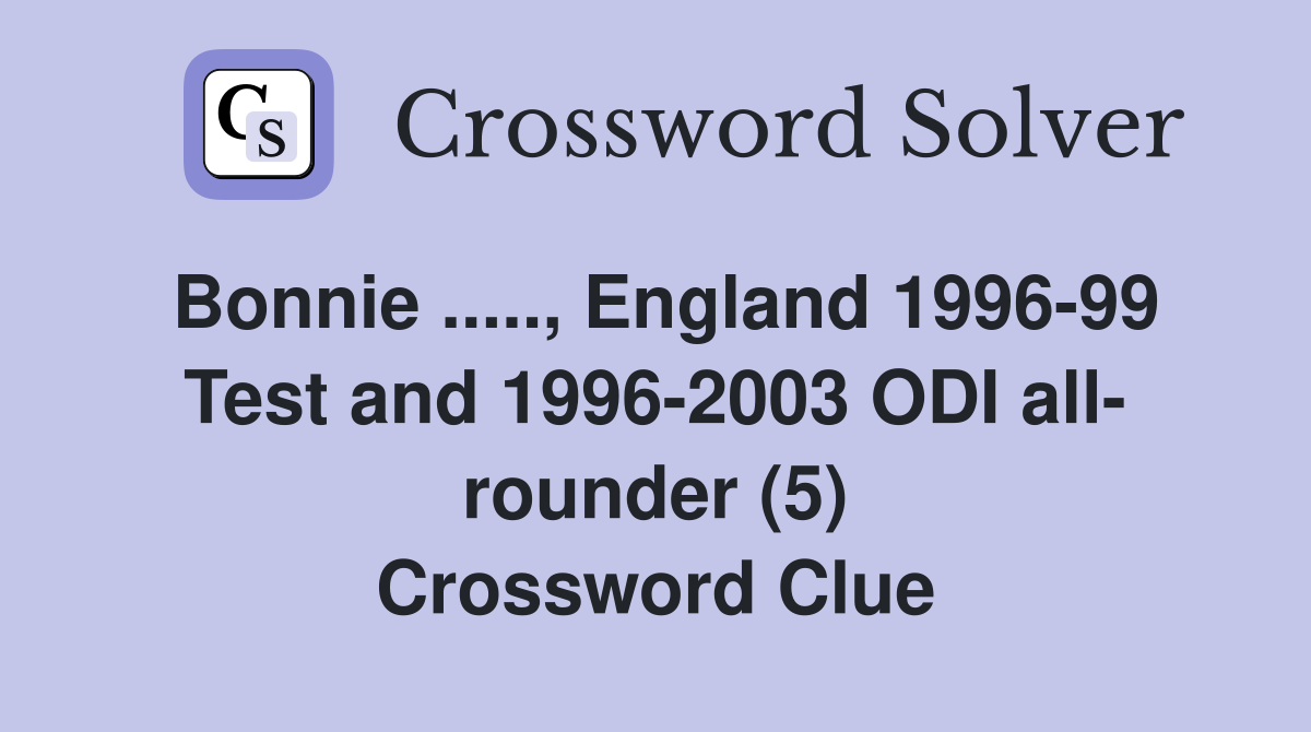 Bonnie ....., England 1996-99 Test and 1996-2003 ODI all- rounder (5) Crossword Clue