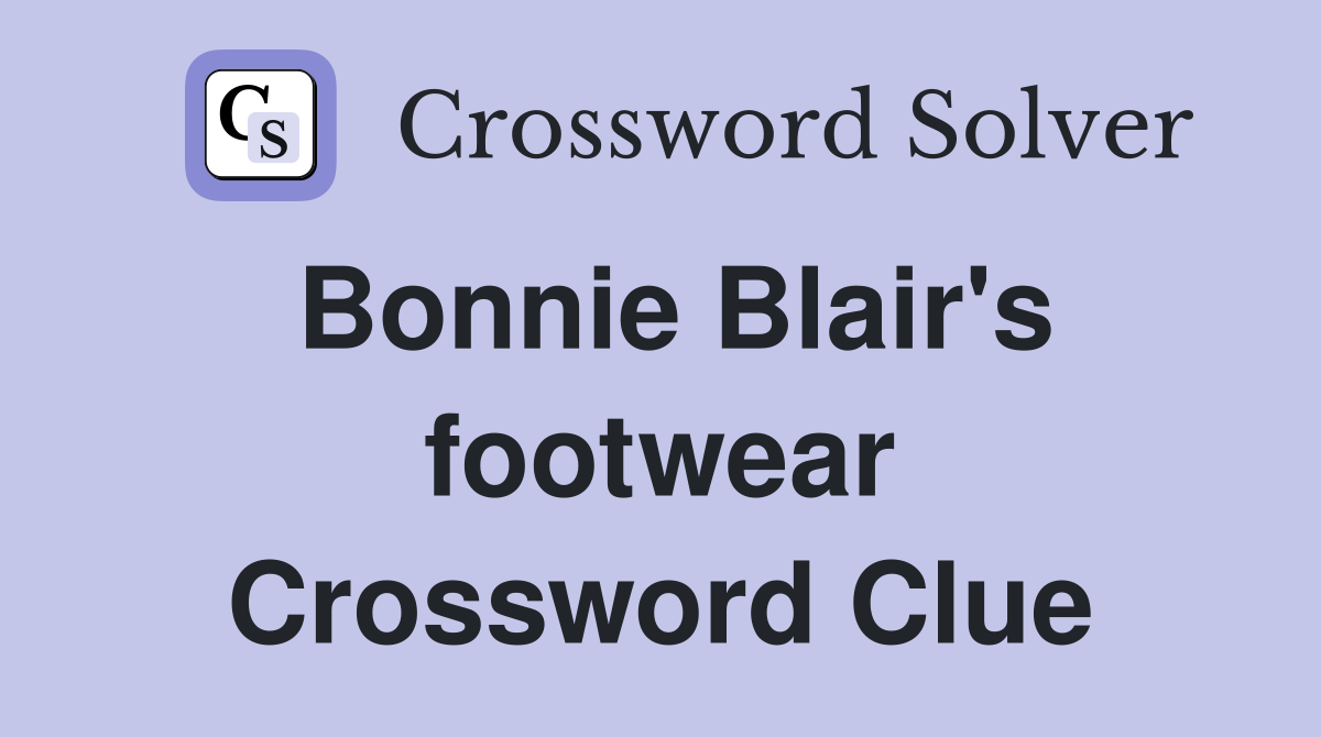 Bonnie Blair's footwear Crossword Clue