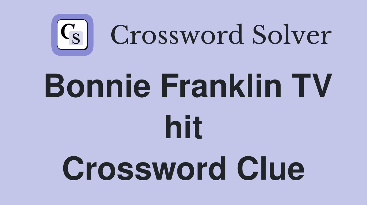 Bonnie Franklin TV hit Crossword Clue