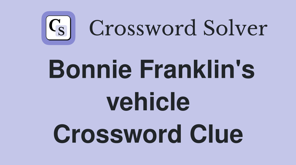 Bonnie Franklin's vehicle Crossword Clue