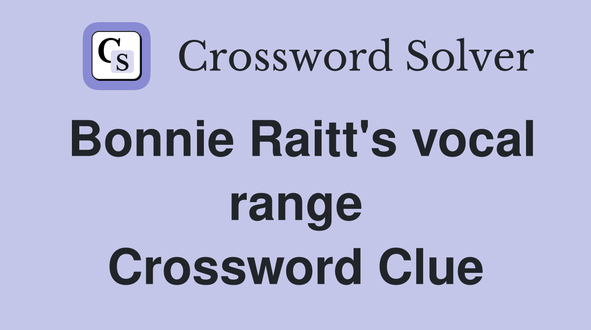 Bonnie Raitt's vocal range Crossword Clue