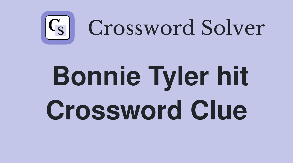 Bonnie Tyler hit Crossword Clue