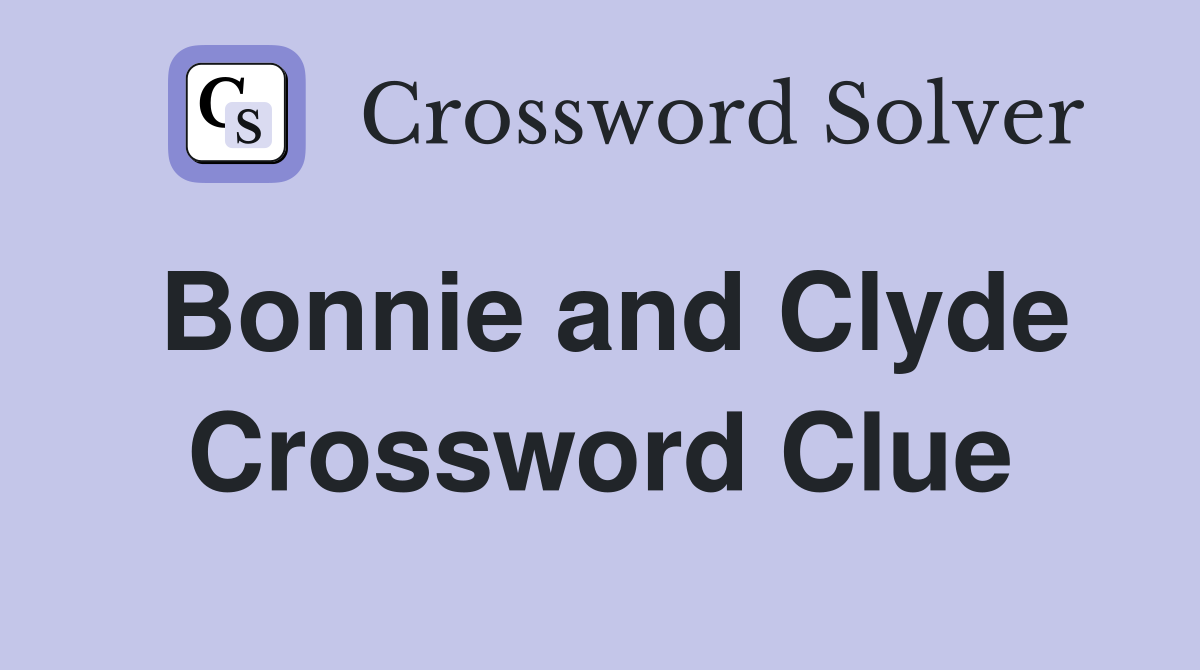 Bonnie and Clyde Crossword Clue