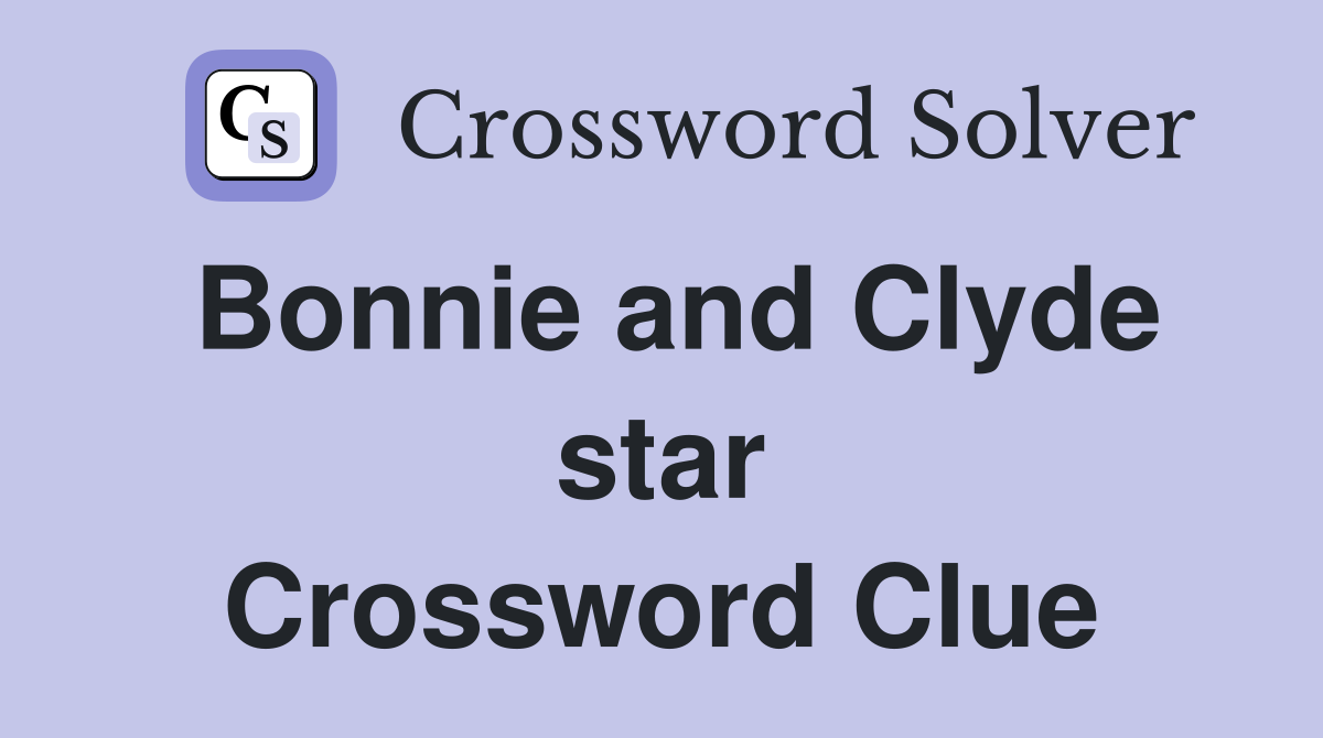 Bonnie and Clyde star Crossword Clue