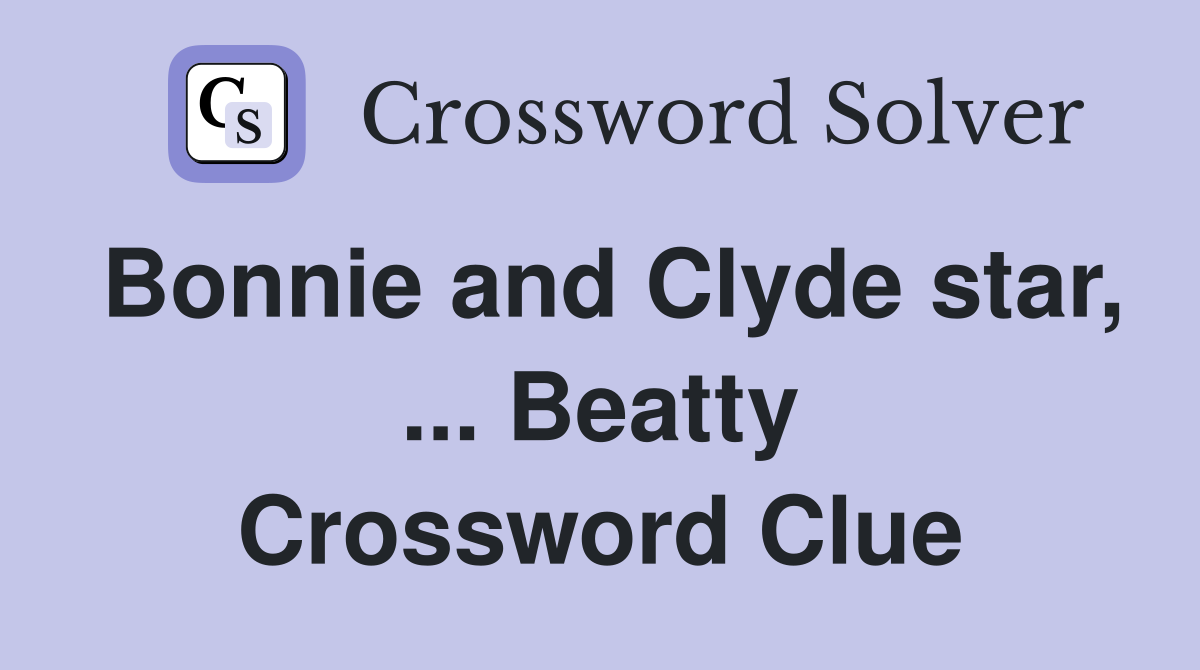 Bonnie and Clyde star, ... Beatty Crossword Clue
