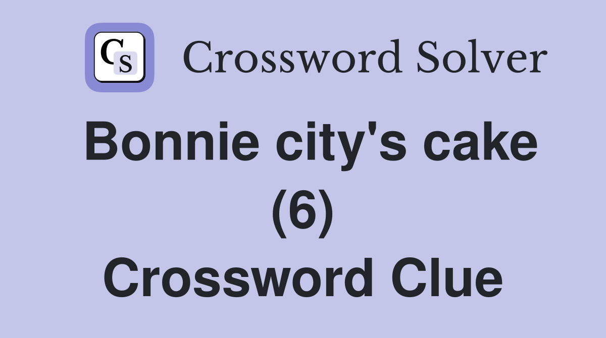 Bonnie city's cake (6) Crossword Clue