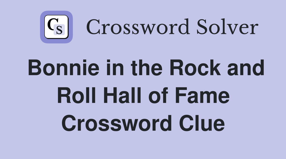 Bonnie in the Rock and Roll Hall of Fame Crossword Clue