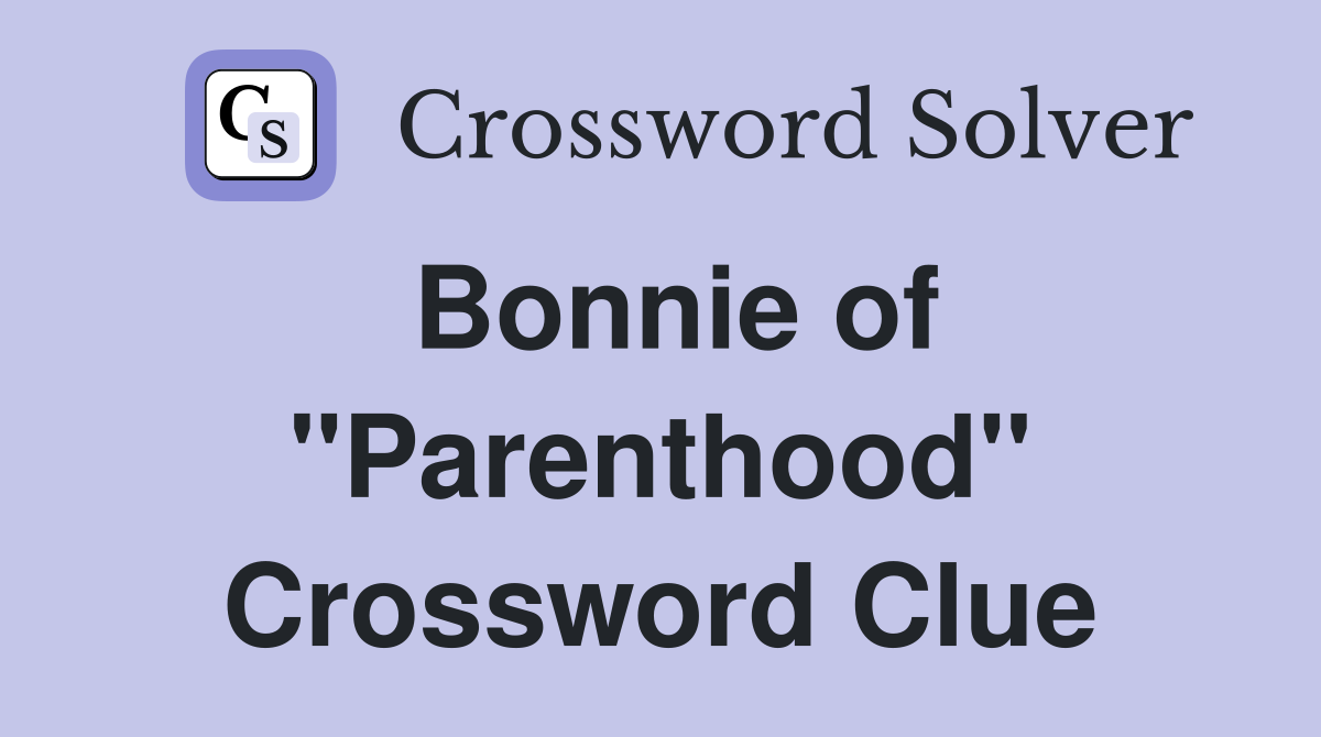 Bonnie of "Parenthood" Crossword Clue