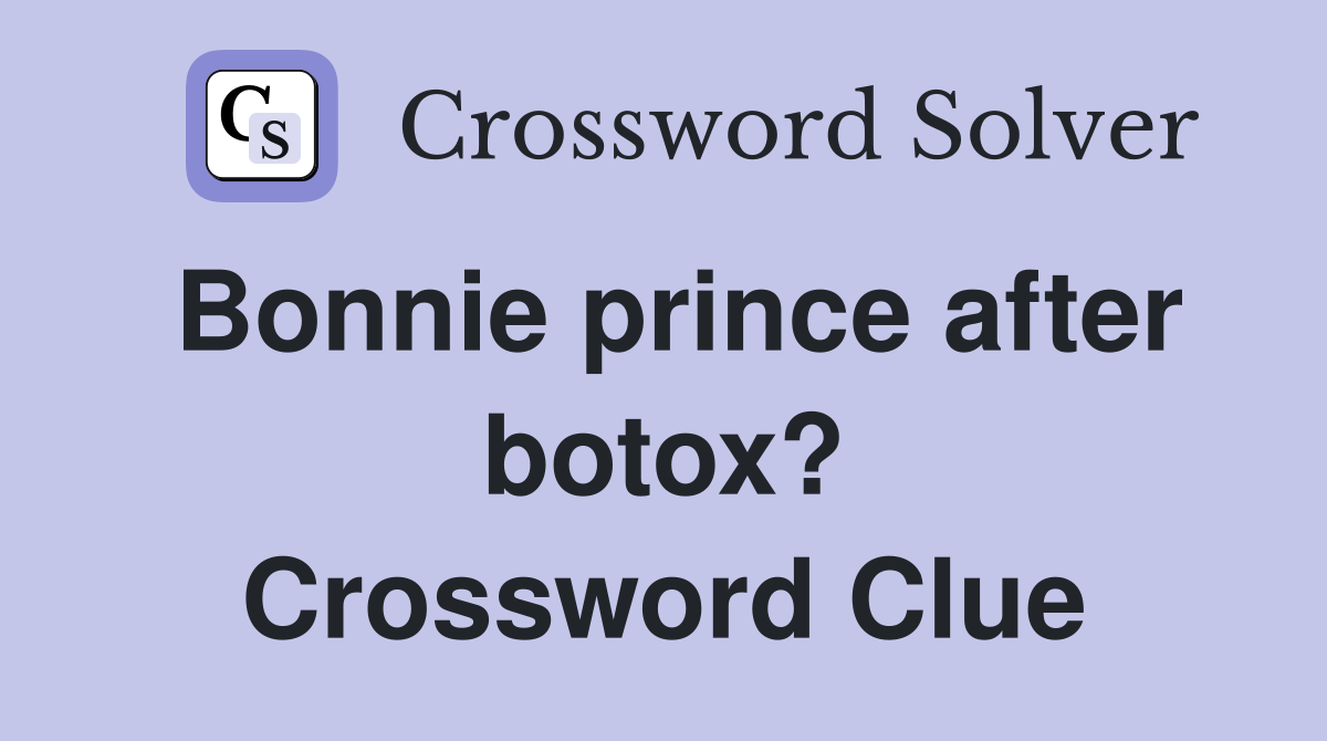 Bonnie prince after botox? Crossword Clue