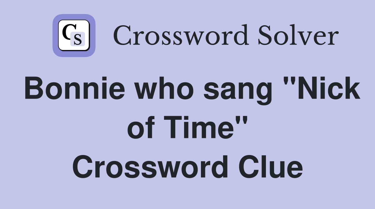 Bonnie who sang "Nick of Time" Crossword Clue