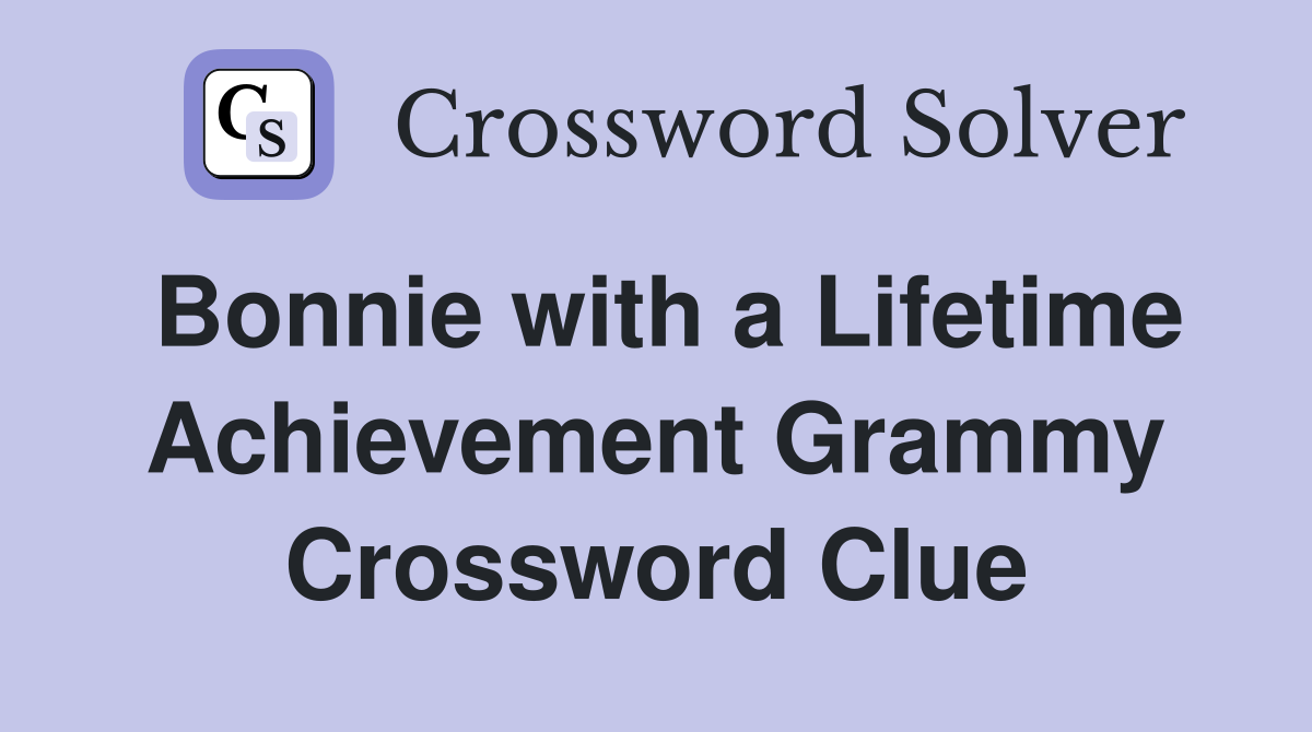 Bonnie with a Lifetime Achievement Grammy Crossword Clue