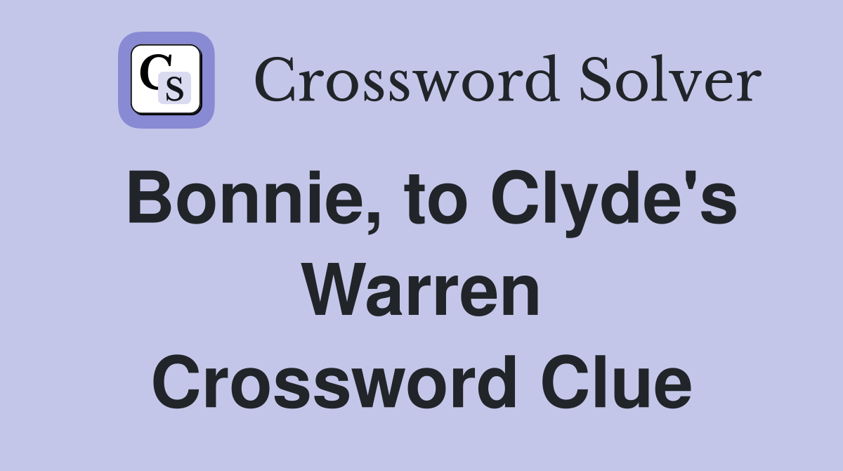 Bonnie, to Clyde's Warren Crossword Clue