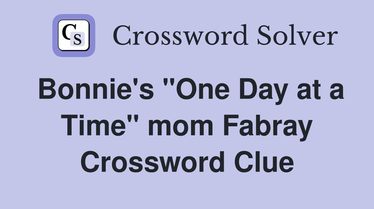 Bonnie's "One Day at a Time" mom Fabray Crossword Clue