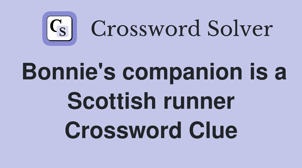 Bonnie's companion is a Scottish runner Crossword Clue