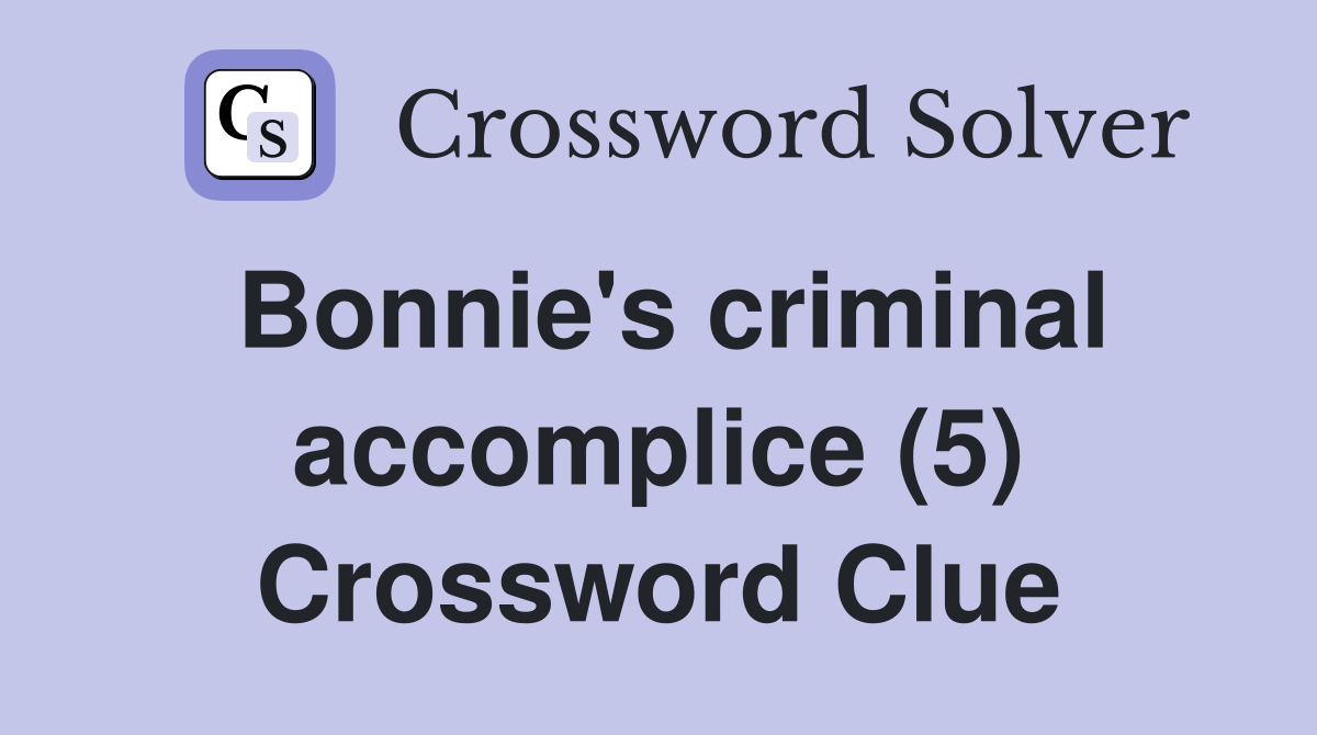 Bonnie's criminal accomplice (5) Crossword Clue
