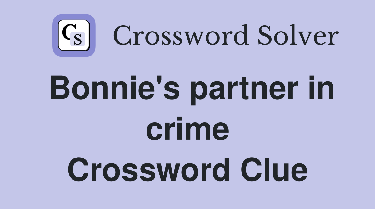 Bonnie's partner in crime Crossword Clue