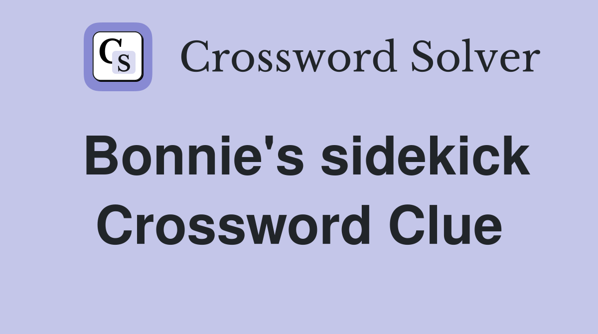 Bonnie's sidekick Crossword Clue