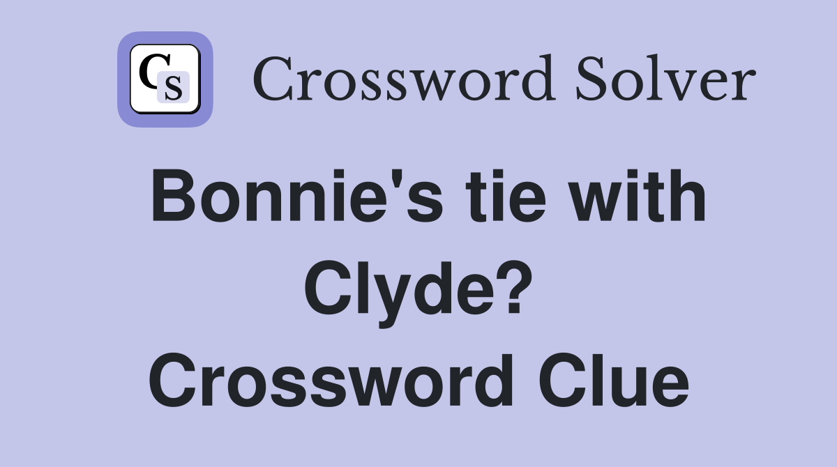 Bonnie's tie with Clyde? Crossword Clue