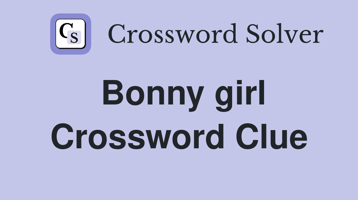 Bonny girl Crossword Clue