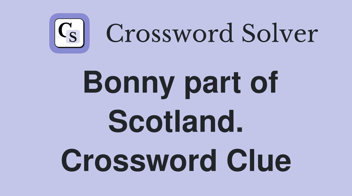 Bonny part of Scotland. Crossword Clue