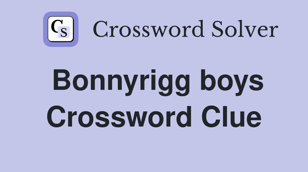 Bonnyrigg boys Crossword Clue