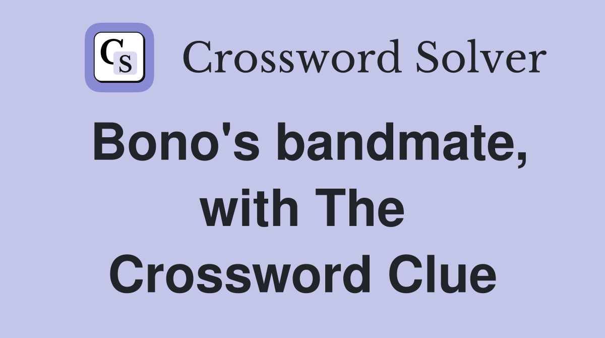 Bono's bandmate, with The Crossword Clue